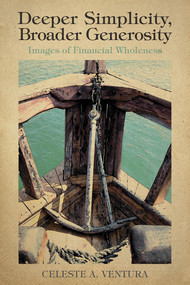 Deeper Simplicity, Broader Generosity (Images of Financial Wholeness) by Celeste A. Ventura, 9780819231956