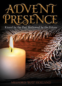 Advent Presence (Kissed by the Past, Beckoned by the Future) by Bud Holland, 9780819232175