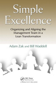 Simple Excellence (Organizing and Aligning the Management Team in a Lean Transformation) by Adam Zak, Bill Waddell, 9781439838457
