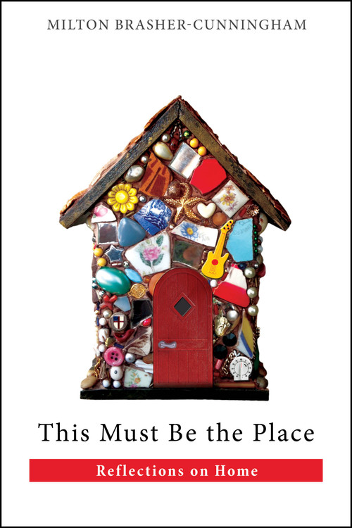 This Must Be the Place (Reflections on Home) by Milton Brasher-Cunningham, 9780819232090