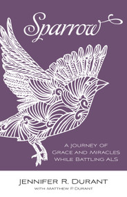 Sparrow (A Journey of Grace and Miracles While Battling ALS) by Jennifer R. Durant, Matthew P. Durant, 9780819232472