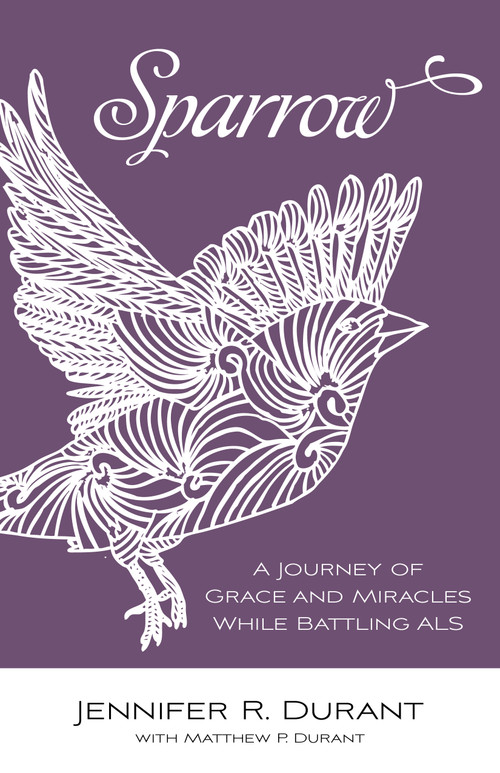 Sparrow (A Journey of Grace and Miracles While Battling ALS) by Jennifer R. Durant, Matthew P. Durant, 9780819232472