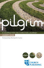 Pilgrim -  Leader's Guide (A Course for the Christian Journey) by Sharon Ely Pearson, Stephen Cottrell, Steven Croft, Paula Gooder, Robert Atwell, Michael B. Curry, 9780898699364