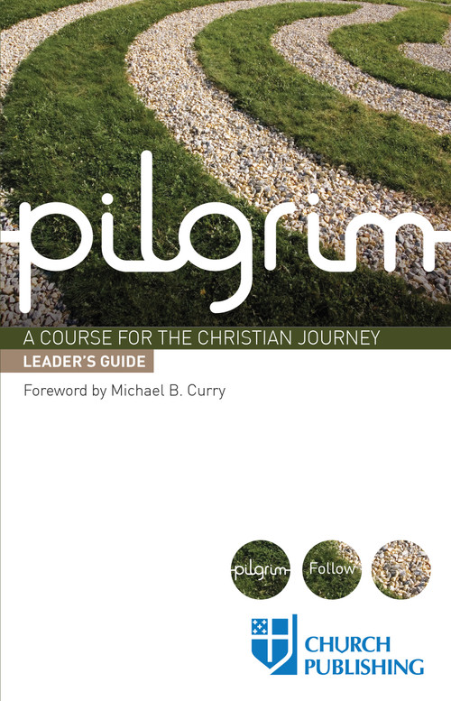 Pilgrim -  Leader's Guide (A Course for the Christian Journey) by Sharon Ely Pearson, Stephen Cottrell, Steven Croft, Paula Gooder, Robert Atwell, Michael B. Curry, 9780898699364