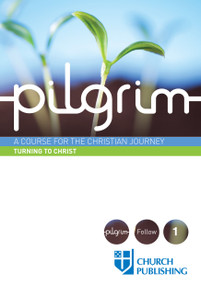 Pilgrim - Turning to Christ (A Course for the Christian Journey) by Stephen Cottrell, Steven Croft, Paula Gooder, Robert Atwell, Sharon Ely Pearson, 9780898699388
