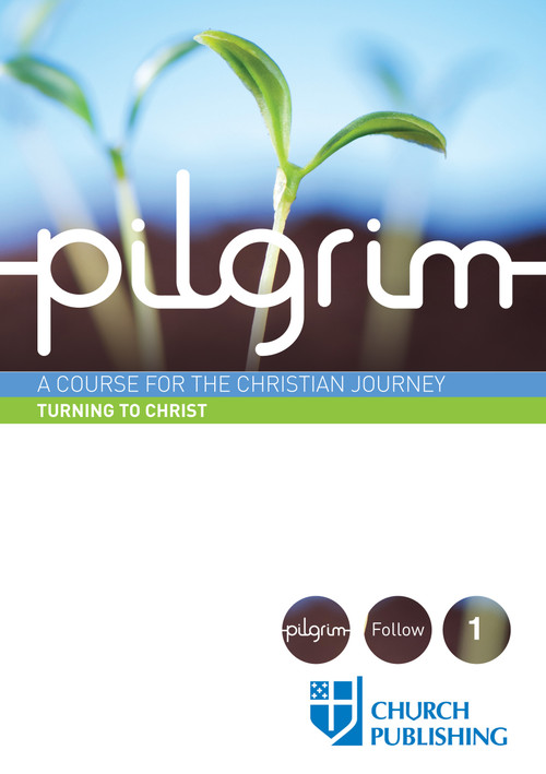 Pilgrim - Turning to Christ (A Course for the Christian Journey) by Stephen Cottrell, Steven Croft, Paula Gooder, Robert Atwell, Sharon Ely Pearson, 9780898699388