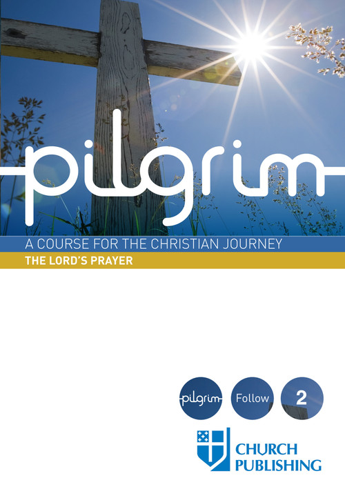 Pilgrim - The Lord's Prayer (A Course for the Christian Journey) by Stephen Cottrell, Steven Croft, Paula Gooder, Robert Atwell, Sharon Ely Pearson, 9780898699401
