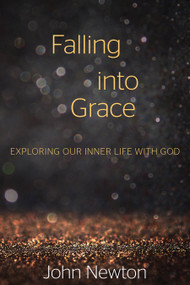 Falling into Grace (Exploring Our Inner Life with God) by John Newton, 9780819232618