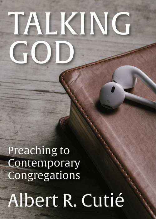Talking God (Preaching to Contemporary Congregations) by Albert R. Cutié, 9780819232694