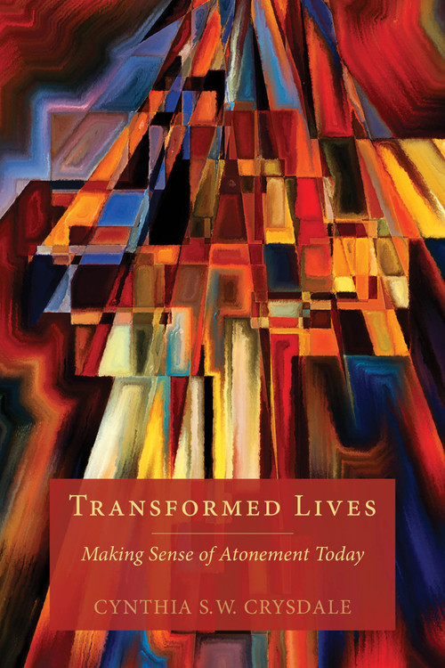 Transformed Lives (Making Sense of Atonement Today) by Cynthia S. W. Crysdale, 9781596272682