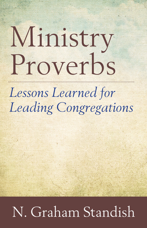 Ministry Proverbs (Lessons Learned for Leading Congregations) by N. Graham Standish, 9780819232823