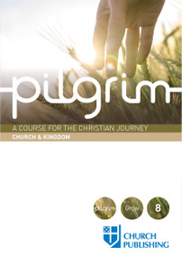 Pilgrim - Church and Kingdom (A Course for the Christian Journey - Church and Kingdom) by Stephen Cottrell, Paula Gooder, Steven Croft, Robert Atwell, Sharon Ely Pearson, 9780898699524