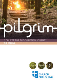 Pilgrim - The Creeds (A Course for the Christian Journey) by Stephen Cottrell, Paula Gooder, Steven Croft, Robert Atwell, Sharon Ely Pearson, 9780898699562