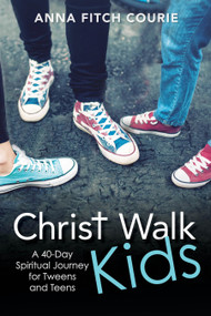 Christ Walk Kids (A 40-Day Spiritual Journey for Tweens and Teens) by Anna Fitch Courie, 9780819233196