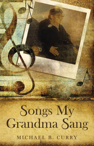Songs My Grandma Sang by Michael B. Curry, 9780819229939