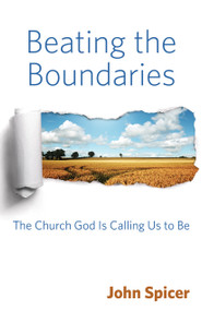 Beating the Boundaries (The Church God Is Calling Us to Be) by John Spicer, 9780819232939