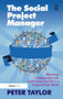 The Social Project Manager (Balancing Collaboration with Centralised Control in a Project Driven World) by Peter Taylor, 9781472452221