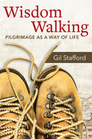 Wisdom Walking (Pilgrimage as a Way of Life) by Gil Stafford, 9780819233493