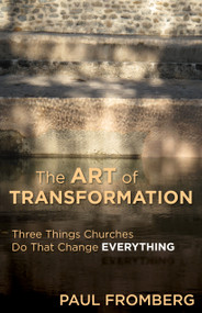 The Art of Transformation (Three Things Churches Do That Change Everything) by Paul Fromberg, 9780819233745