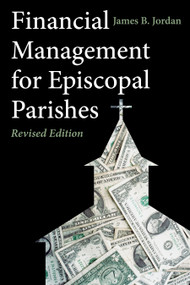 Financial Management for Episcopal Parishes (Revised Edition) by James B. Jordan, 9780898690880