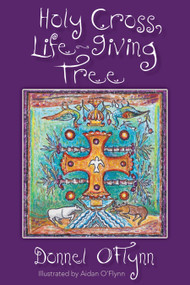 Holy Cross, Life-Giving Tree by Donnel O'Flynn, Aidan O'Flynn, 9780819233677
