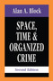 Space, Time, and Organized Crime by Alan A. Block, 9781560001041