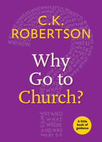 Why Go to Church? by C.K. Robertson, 9780898691191