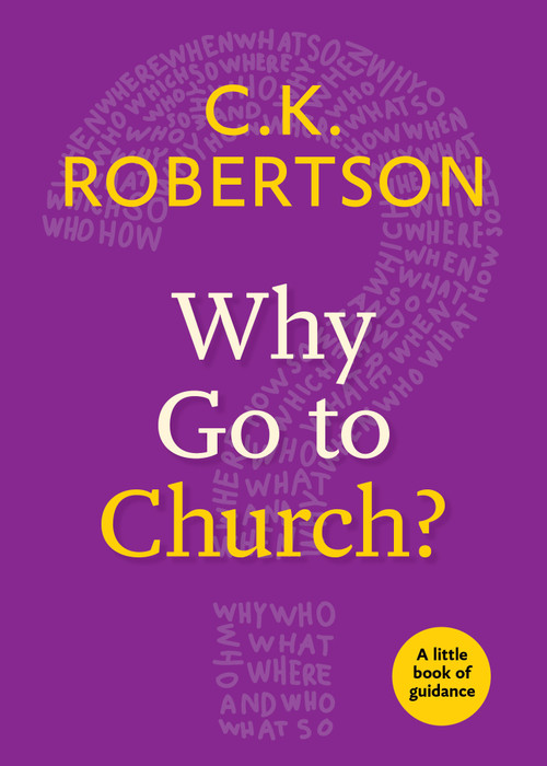 Why Go to Church? by C.K. Robertson, 9780898691191