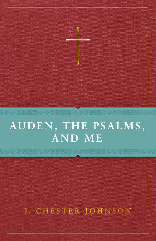 Auden, The Psalms, and Me by J. Chester Johnson, 9780898699647