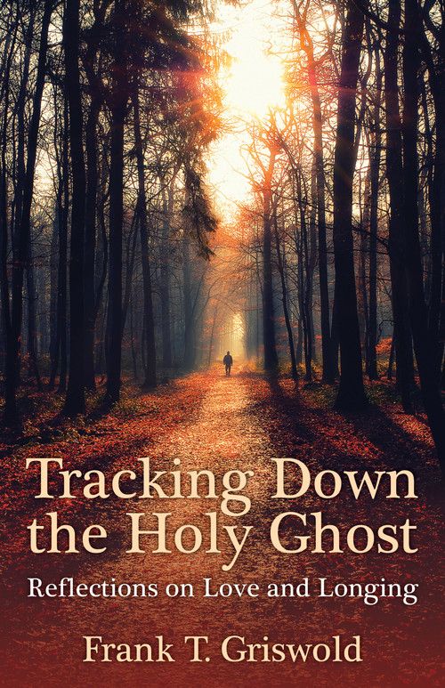 Tracking Down the Holy Ghost (Reflections on Love and Longing) by Frank T. Griswold, 9780819233653