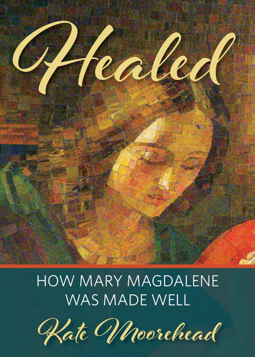 Healed (How Mary Magdelene Was Made Well) by Kate Moorehead, 9780898690705