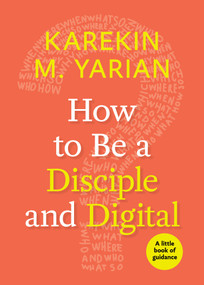 How to Be a Disciple and Digital by Karekin M. Yarian, 9781640650176