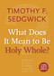 What Does It Mean to Be Holy Whole? by Timothy F. Sedgwick, 9781640650213