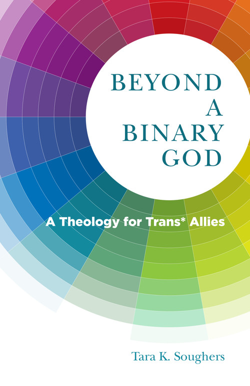 Beyond a Binary God (A Theology for Trans* Allies) by Tara K. Soughers, 9780898690057