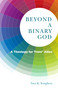 Beyond a Binary God (A Theology for Trans* Allies) by Tara K. Soughers, 9780898690057