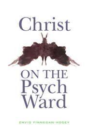 Christ on the Psych Ward by David Finnegan-Hosey, 9780898690514
