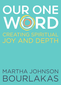 Our One Word (Creating Spiritual Joy and Depth) by Martha Johnson Bourlakas, 9781640650190