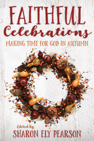 Faithful Celebrations (Making Time for God in Autumn) by Sharon Ely Pearson, 9781640650060