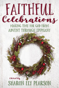 Faithful Celebrations (Making Time for God from Advent through Epiphany) by Sharon Ely Pearson, 9780898690477