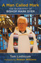 A Man Called Mark (The Biography of Bishop Mark Dyer) by Tom Linthicum, Rowan Williams, 9781640650978
