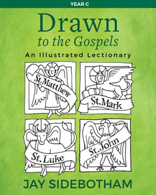 Drawn to the Gospels (An Illustrated Lectionary (Year C)) by Jay Sidebotham, 9781640650848