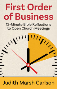 First Order of Business (12-Minute Bible Reflections to Open Church Meetings) by Judith Marsh Carlson, 9781640651050