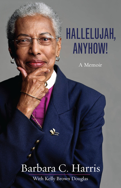 Hallelujah, Anyhow! (A Memoir) by Barbara C. Harris, Kelly Brown Douglas, 9781640650893