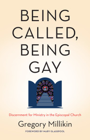 Being Called, Being Gay (Discernment for Ministry in the Episcopal Church) by Gregory Millikin, 9781640650121