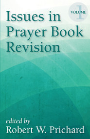 Issues in Prayer Book Revision (Volume 1) by Robert W. Prichard, 9781640651258