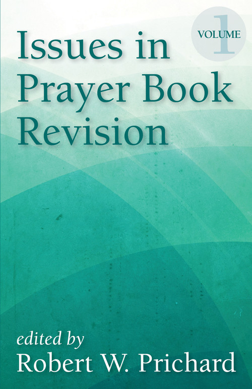Issues in Prayer Book Revision (Volume 1) by Robert W. Prichard, 9781640651258
