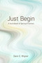 Just Begin (A Sourcebook of Spiritual Practices) by Dann E. Wigner, 9781640650626