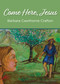 Come Here, Jesus by Barbara Cawthorne Crafton, 9781640651197