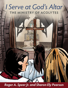 I Serve at God's Altar (The Ministry of Acolytes) by Roger A. Speer, Sharon Ely Pearson, 9781640651234
