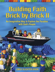 Building Faith Brick by Brick II (An Imaginative Way to Explore the Parables with God's People) by Emily Slichter Given, 9781640650916